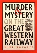 Murder Mystery on the Great Western Railway by HOLGATE, Mike